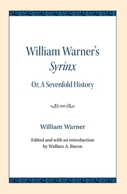 William Warner's Syrinx: Or, a Sevenfold History by Wallace A. Bacon, William Warner