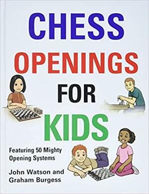 Chess Openings for Kids by Graham Burgess, John L. Watson
