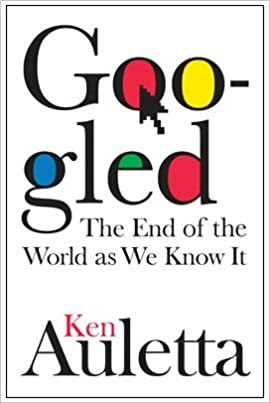 Googled: The End of the World as We Know It by Ken Auletta