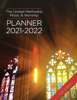 The United Methodist Music & Worship Planner 2021-2022 Ceb Edition by Mary J. Scifres, David L Bone