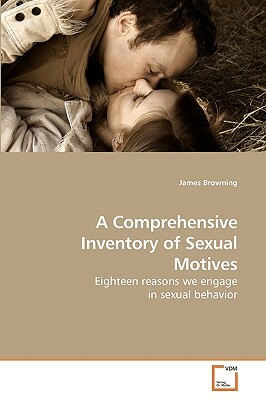 A Comprehensive Inventory of Sexual Motives by James Browning