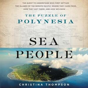 Sea People: The Puzzle of Polynesia by Christina Thompson