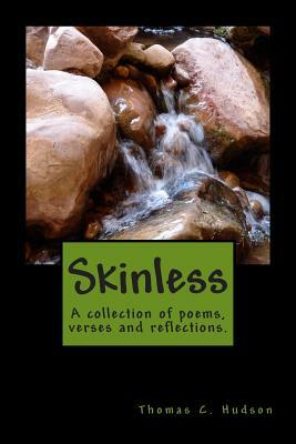 Skinless: A collection of poems, verses and reflections by Thomas C. Hudson