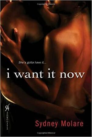 I Want It Now by Syndey Molare
