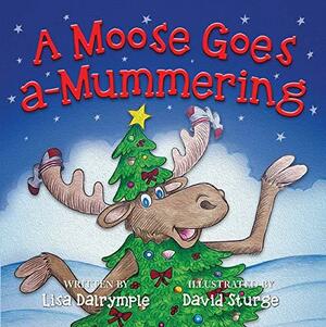 A Moose Goes A-Mummering by Lisa Dalrymple