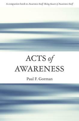 Acts of Awareness by Paul F. Gorman