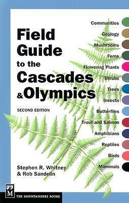 Field Guide to the Cascades and Olympics: 2nd Edition by Rob Sandelin, Stephen Whitney