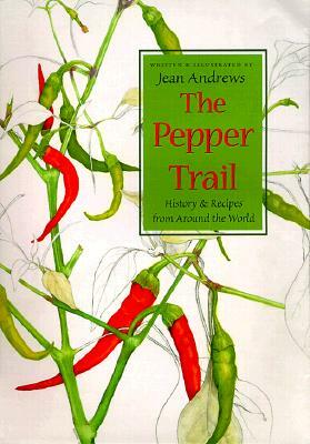 The Pepper Trail: History & Recipes from Around the World by Jean Andrews