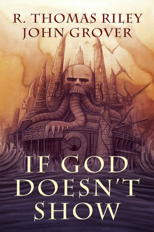 If God Doesn't Show by R. Thomas Riley, John Grover