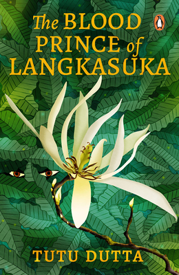 The Blood Prince of Langkasuka by Tutu Dutta