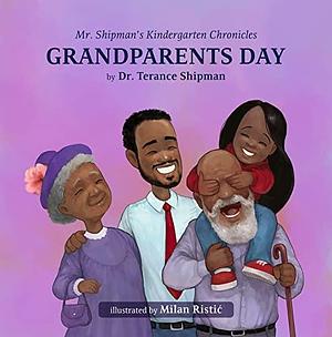 Mr. Shipman's Kindergarten Chronicles Grandparents Day by Terance Shipman, Milan Ristic