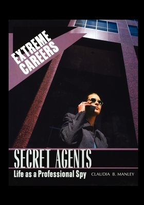Secret Agents: Life as a Professional Spy by Claudia Manley