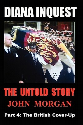 Diana Inquest: The British Cover-Up by John Morgan