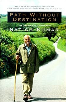 Path Without Destination: The Long Walk of a Gentle Hero by Satish Kumar