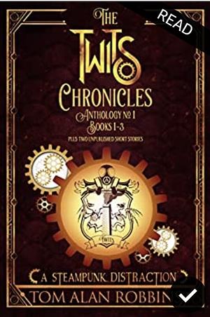 Twits Chronicles Anthology #1 (Books 1 -3 with two short stories) by Tom Alan Robbins