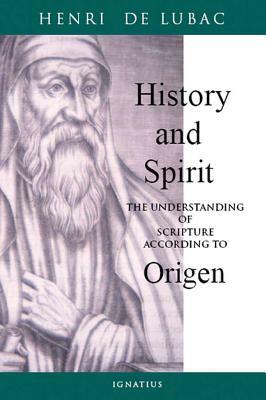 History and Spirit: The Understanding of Scripture According to Origen by Henri de Lubac