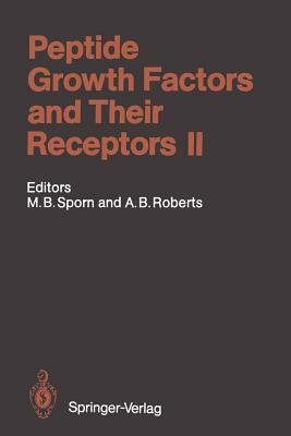 Peptide Growth Factors and Their Receptors II by Michael B. Sporn, Anita B. Roberts