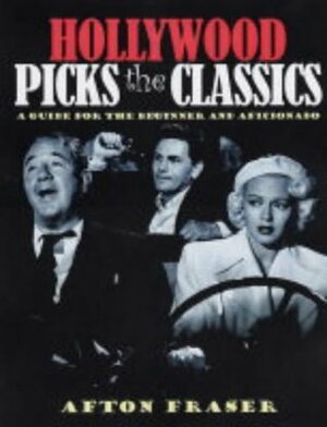 Hollywood Picks the Classics: A Guide for the Beginner and the Aficionado by Esther Williams, Afton Fraser