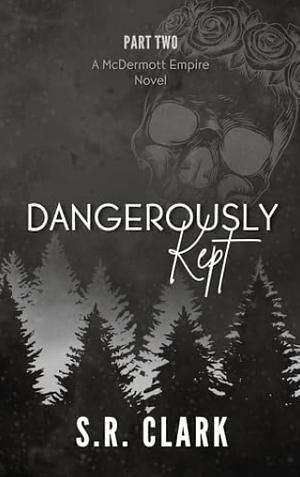 Dangerously Kept  by S.R. Clark