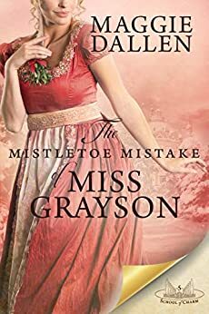 The Mistletoe Mistake of Miss Grayson by Maggie Dallen