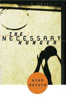 The Necessary Hunger: A Novel by Nina Revoyr