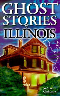 Ghost Stories of Illinois by Jo-Anne Christensen