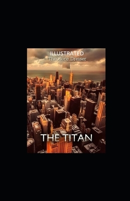 The Titan Illustrated by Theodore Dreiser