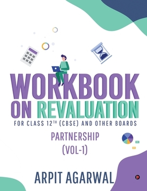 Workbook on Revaluation: Partnership (Vol-1) by Arpit Agarwal