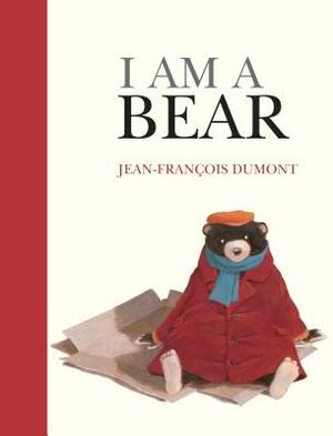 I Am a Bear by Jean-Francois Dumont