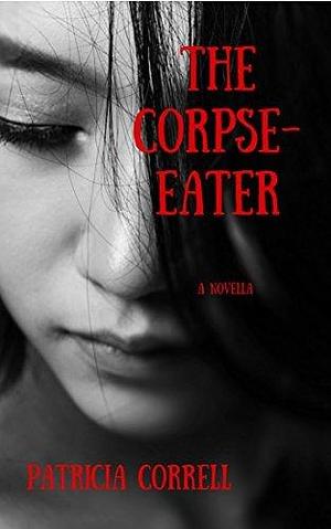 The Corpse-Eater by Patricia Correll, Patricia Correll