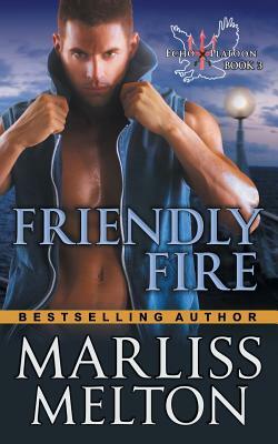 Friendly Fire (The Echo Platoon Series, Book 3) by Marliss Melton