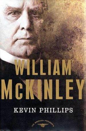 William McKinley: The 25th President, 1897-1901 by Arthur M. Schlesinger Jr., Kevin Phillips, Kevin Phillips