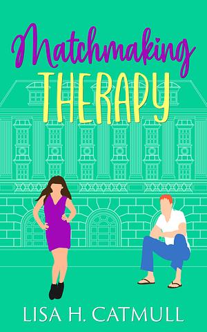 Matchmaking Therapy by Lisa H. Catmull, Lisa H. Catmull
