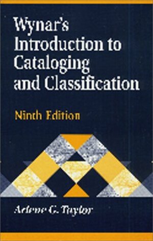 Wynar's Introduction to Cataloging and Classification by Arlene G. Taylor