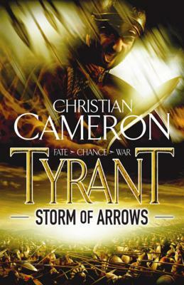 Tyrant: Storm of Arrows by Christian Cameron