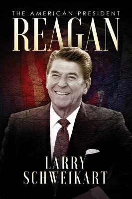 Reagan: The American President by Larry Schweikart