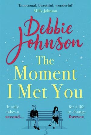 The Moment I Met You by Debbie Johnson