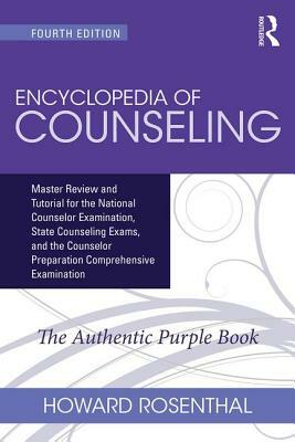 Encyclopedia of Counseling: Master Review and Tutorial for the National Counselor Examination, State Counseling Exams, and the Counselor Preparati by Howard Rosenthal