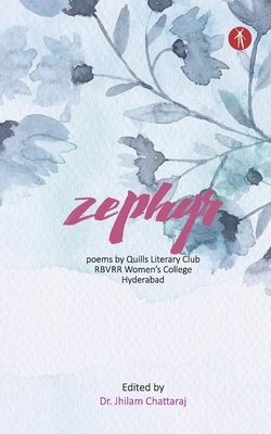 Zephyr: Poems by Quills Literary Club, RBVRR Women's College, Hyderabad by Jhilam Chattaraj
