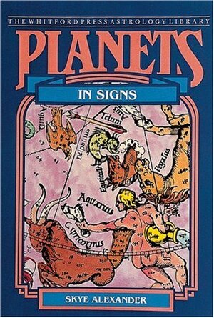 Planets in Signs by Skye Alexander