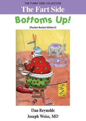 The Fart Side - Bottoms Up! Pocket Rocket Edition: The Funny Side Collection by MD Joseph Weiss