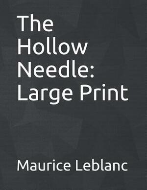 The Hollow Needle: Large Print by Maurice Leblanc