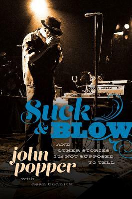 Suck and Blow: And Other Stories I'm Not Supposed to Tell by John Popper, Dean Budnick