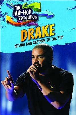 Drake: Acting and Rapping to the Top by Barbara Gottfried