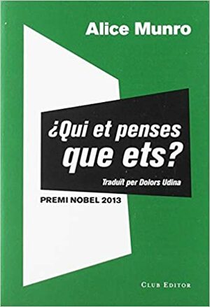 ¿Qui et penses que ets? by Alice Munro