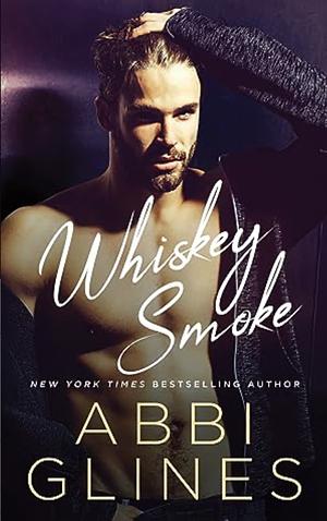 Whiskey Smoke by Abbi Glines