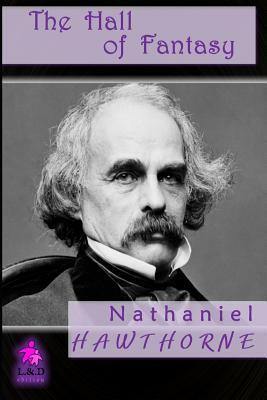 The Hall of Fantasy by Nathaniel Hawthorne