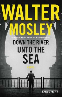 Down the River Unto the Sea by Walter Mosley