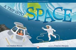 A Trip into Space by Francisca Marquez, Lori Haskins Houran