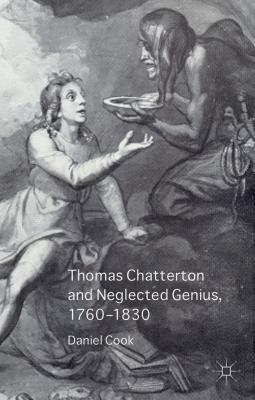 Thomas Chatterton and Neglected Genius, 1760-1830 by Daniel Cook